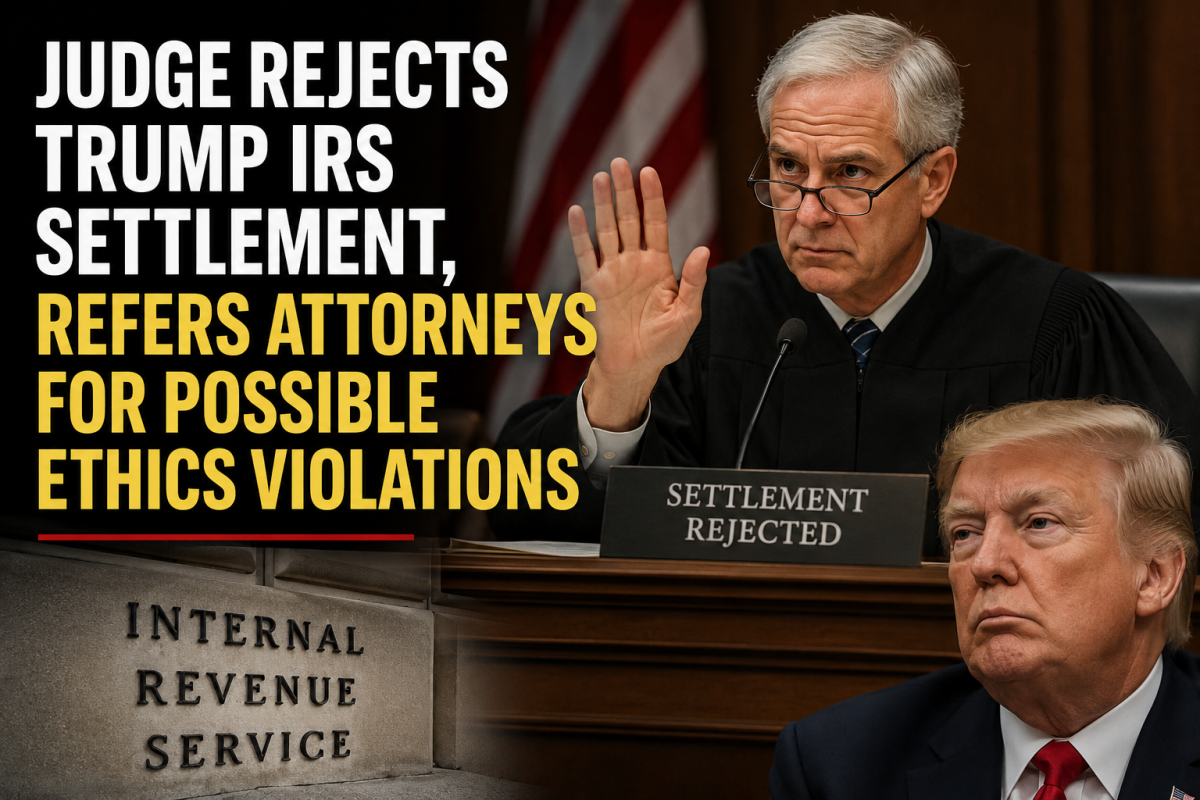 Judge Refers Trump Lawyers for Discipline Over IRS Settlement Lawsuit