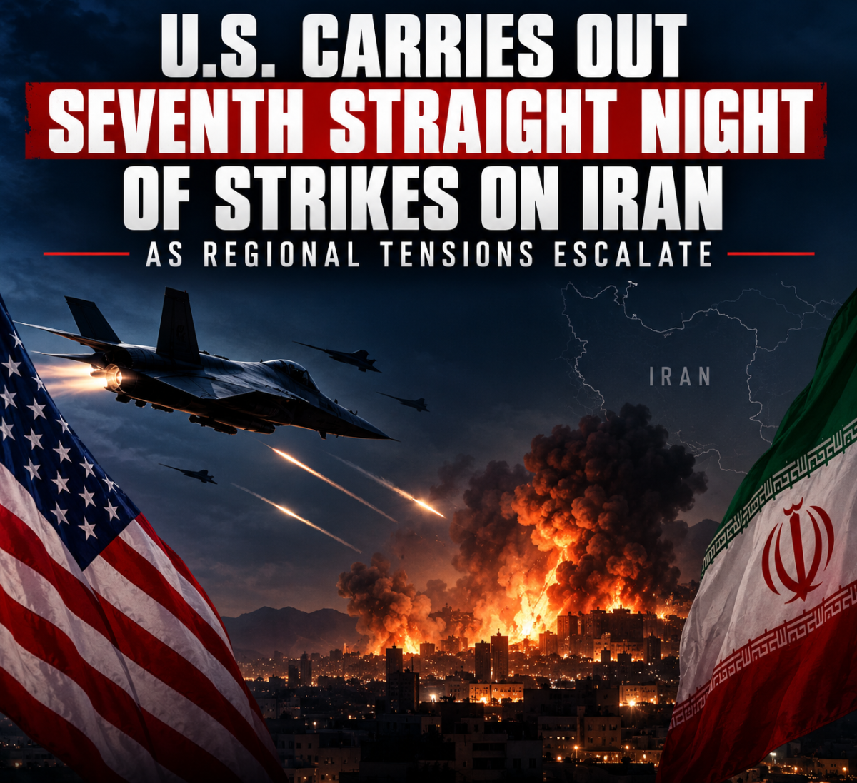 US Strikes Iran for Seventh Straight Night as Regional Tensions Escalate